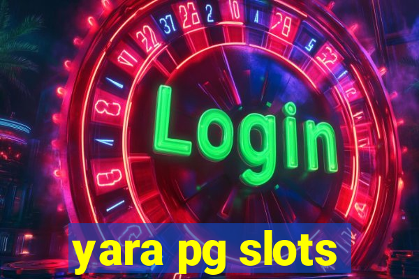 yara pg slots